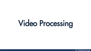 Video Processing
 