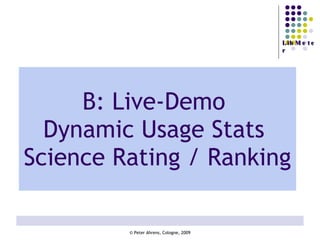 B: Live-Demo  Dynamic Usage Stats  Science Rating / Ranking   