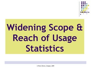 Widening Scope & Reach of Usage Statistics 