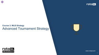 Course 3: MLB Strategy
Advanced Tournament Strategy
www.rotoql.com
1
 