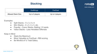 www.rotoql.com
www.rotoql.com
Stacking
Examples:
● Split Stacks - 5 v 3, 4 v 4
● Mini Stacks - 4 v 3, 3 v 3, etc.
● Popula...