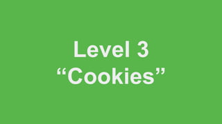 Level 3
“Cookies”
 
