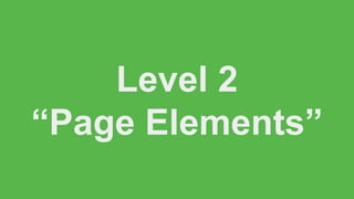 Level 2
“Page Elements”
 