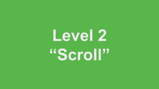 Level 2
“Scroll”
 