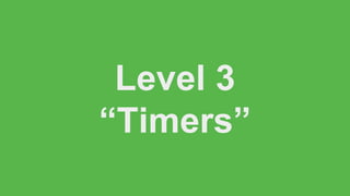 Level 3
“Timers”
 