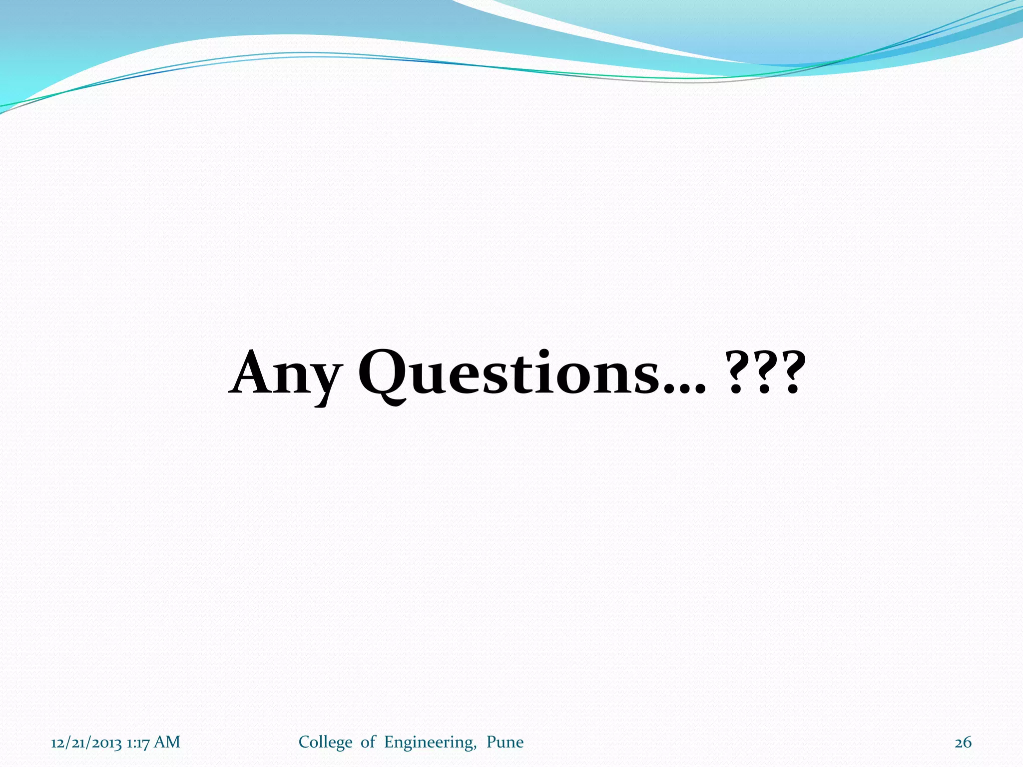 Any Questions… ???

12/21/2013 1:17 AM

College of Engineering, Pune

26

 