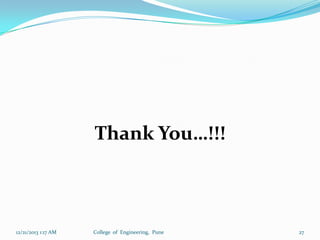 Thank You…!!!

12/21/2013 1:17 AM

College of Engineering, Pune

27

 