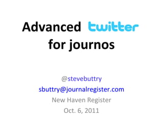 @ stevebuttry [email_address] New Haven Register Oct. 6, 2011 for journos Advanced 