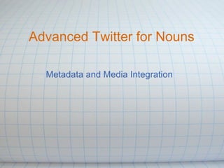 Advanced Twitter for Nouns Metadata and Media Integration 