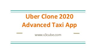 Uber Clone 2020
Advanced Taxi App
www.v3cube.com
 