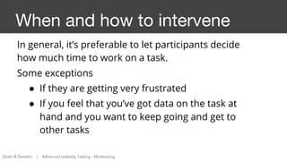 When and how to intervene
In general, it’s preferable to let participants decide
how much time to work on a task.
Some exc...