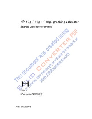 HP 50g / 49g+ / 48gII graphing calculator
advanced userřs reference manual
H
Edition 2
HP part number F2228-90010
Printed Date: 2009/7/14
 