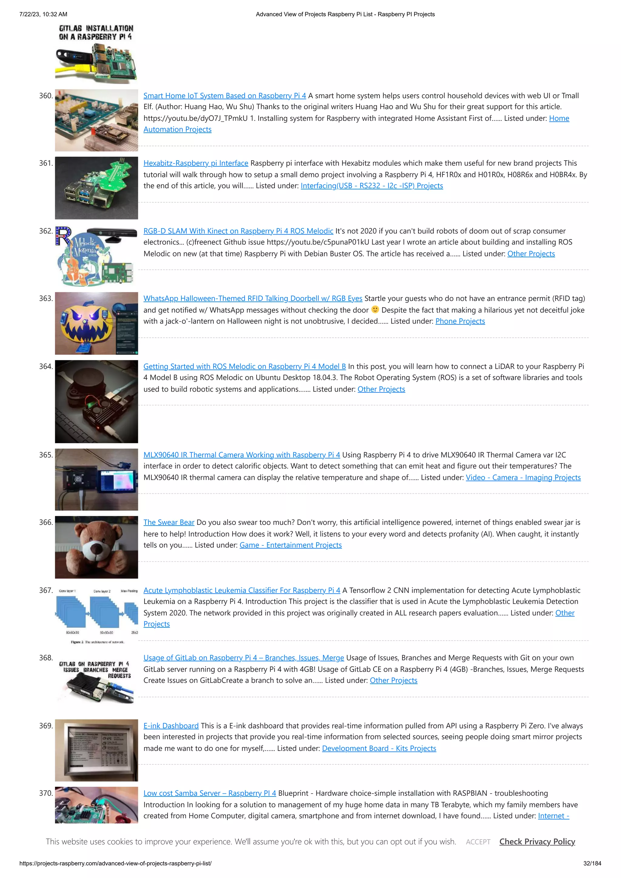 7/22/23, 10:32 AM Advanced View of Projects Raspberry Pi List - Raspberry PI Projects https://projects-raspberry.com/advanced-view-of-projects-raspberry-pi-list/ 32/184 360. Smart Home IoT System Based on Raspberry Pi 4 A smart home system helps users control household devices with web UI or Tmall Elf. (Author: Huang Hao, Wu Shu) Thanks to the original writers Huang Hao and Wu Shu for their great support for this article. https://youtu.be/dyO7J_TPmkU 1. Installing system for Raspberry with integrated Home Assistant First of…... Listed under: Home Automation Projects 361. Hexabitz-Raspberry pi Interface Raspberry pi interface with Hexabitz modules which make them useful for new brand projects This tutorial will walk through how to setup a small demo project involving a Raspberry Pi 4, HF1R0x and H01R0x, H08R6x and H0BR4x. By the end of this article, you will…... Listed under: Interfacing(USB - RS232 - I2c -ISP) Projects 362. RGB-D SLAM With Kinect on Raspberry Pi 4 ROS Melodic It's not 2020 if you can't build robots of doom out of scrap consumer electronics... (c)freenect Github issue https://youtu.be/c5punaP01kU Last year I wrote an article about building and installing ROS Melodic on new (at that time) Raspberry Pi with Debian Buster OS. The article has received a…... Listed under: Other Projects 363. WhatsApp Halloween-Themed RFID Talking Doorbell w/ RGB Eyes Startle your guests who do not have an entrance permit (RFID tag) and get notified w/ WhatsApp messages without checking the door Despite the fact that making a hilarious yet not deceitful joke with a jack-o'-lantern on Halloween night is not unobtrusive, I decided…... Listed under: Phone Projects 364. Getting Started with ROS Melodic on Raspberry Pi 4 Model B In this post, you will learn how to connect a LiDAR to your Raspberry Pi 4 Model B using ROS Melodic on Ubuntu Desktop 18.04.3. The Robot Operating System (ROS) is a set of software libraries and tools used to build robotic systems and applications.…... Listed under: Other Projects 365. MLX90640 IR Thermal Camera Working with Raspberry Pi 4 Using Raspberry Pi 4 to drive MLX90640 IR Thermal Camera var I2C interface in order to detect calorific objects. Want to detect something that can emit heat and figure out their temperatures? The MLX90640 IR thermal camera can display the relative temperature and shape of…... Listed under: Video - Camera - Imaging Projects 366. The Swear Bear Do you also swear too much? Don't worry, this artificial intelligence powered, internet of things enabled swear jar is here to help! Introduction How does it work? Well, it listens to your every word and detects profanity (AI). When caught, it instantly tells on you…... Listed under: Game - Entertainment Projects 367. Acute Lymphoblastic Leukemia Classifier For Raspberry Pi 4 A Tensorflow 2 CNN implementation for detecting Acute Lymphoblastic Leukemia on a Raspberry Pi 4. Introduction This project is the classifier that is used in Acute the Lymphoblastic Leukemia Detection System 2020. The network provided in this project was originally created in ALL research papers evaluation…... Listed under: Other Projects 368. Usage of GitLab on Raspberry Pi 4 – Branches, Issues, Merge Usage of Issues, Branches and Merge Requests with Git on your own GitLab server running on a Raspberry Pi 4 with 4GB! Usage of GitLab CE on a Raspberry Pi 4 (4GB) -Branches, Issues, Merge Requests Create Issues on GitLabCreate a branch to solve an…... Listed under: Other Projects 369. E-ink Dashboard This is a E-ink dashboard that provides real-time information pulled from API using a Raspberry Pi Zero. I've always been interested in projects that provide you real-time information from selected sources, seeing people doing smart mirror projects made me want to do one for myself,…... Listed under: Development Board - Kits Projects 370. Low cost Samba Server – Raspberry PI 4 Blueprint - Hardware choice-simple installation with RASPBIAN - troubleshooting Introduction In looking for a solution to management of my huge home data in many TB Terabyte, which my family members have created from Home Computer, digital camera, smartphone and from internet download, I have found…... Listed under: Internet - Ethernet - LAN Projects This website uses cookies to improve your experience. We'll assume you're ok with this, but you can opt out if you wish. Check Privacy Policy ACCEPT 