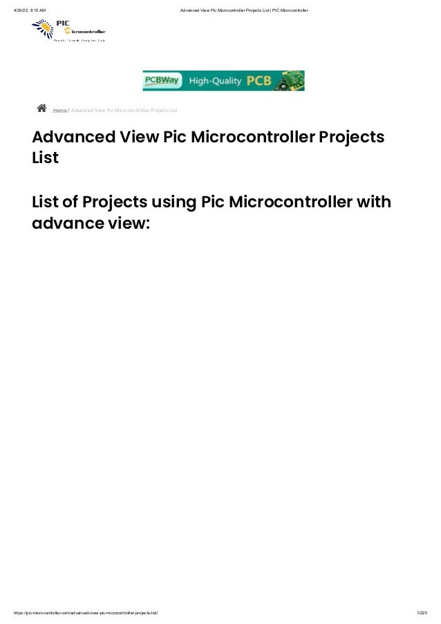 4/29/22, 8:15 AM Advanced View Pic Microcontroller Projects List | PIC Microcontroller
https://pic-microcontroller.com/advanced-view-pic-microcontroller-projects-list/ 1/220
 Home / Advanced View Pic Microcontroller Projects List
Advanced View Pic Microcontroller Projects
List
List of Projects using Pic Microcontroller with
advance view:
 