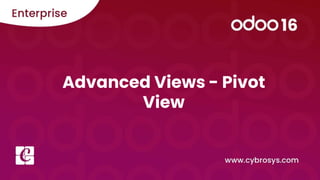 Advanced Views - Pivot
View
 