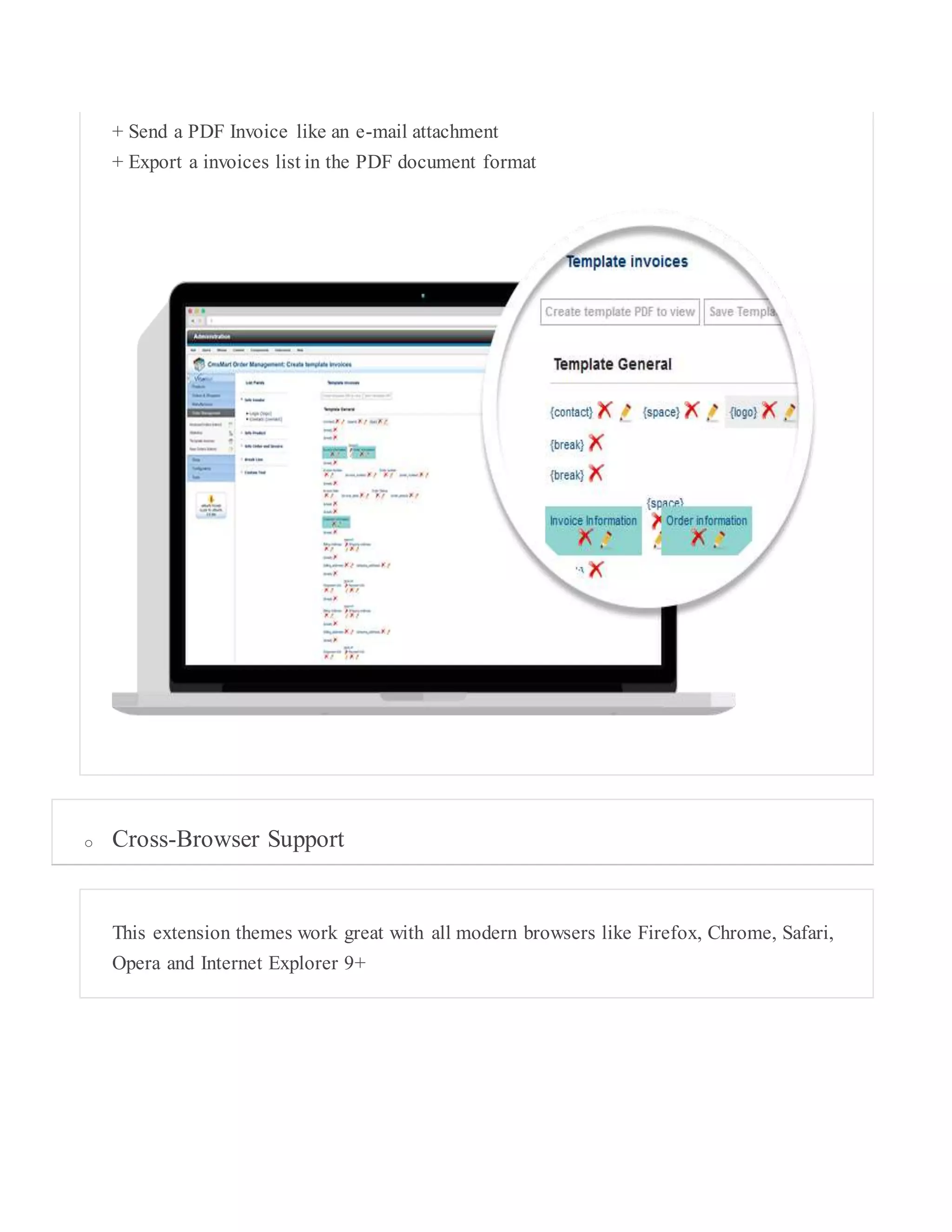 + Send a PDF Invoice like an e-mail attachment
+ Export a invoices list in the PDF document format
o Cross-Browser Support
This extension themes work great with all modern browsers like Firefox, Chrome, Safari,
Opera and Internet Explorer 9+
 