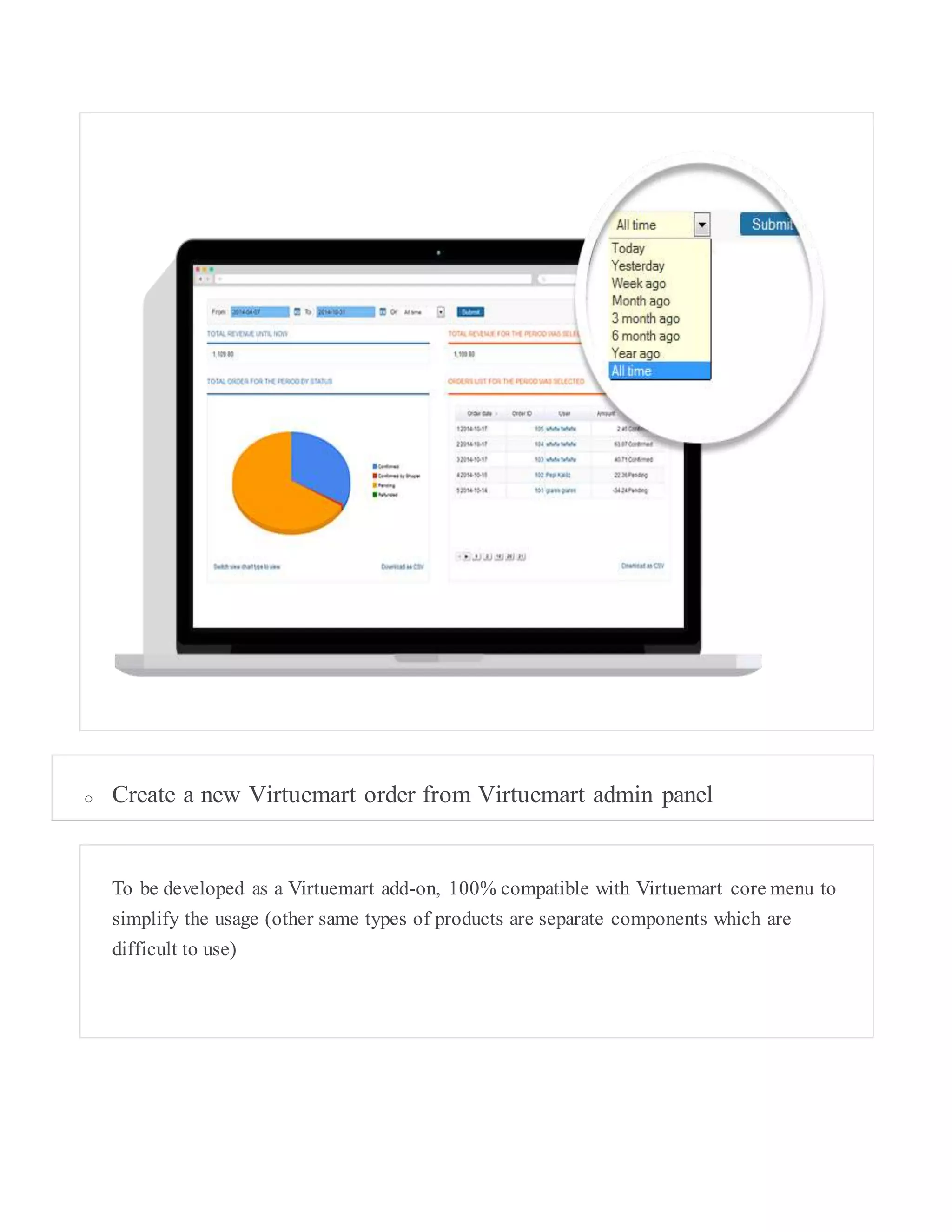 o Create a new Virtuemart order from Virtuemart admin panel
To be developed as a Virtuemart add-on, 100% compatible with Virtuemart core menu to
simplify the usage (other same types of products are separate components which are
difficult to use)
 