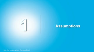 Assumptions




Join the conversation: #forcewebinar
 