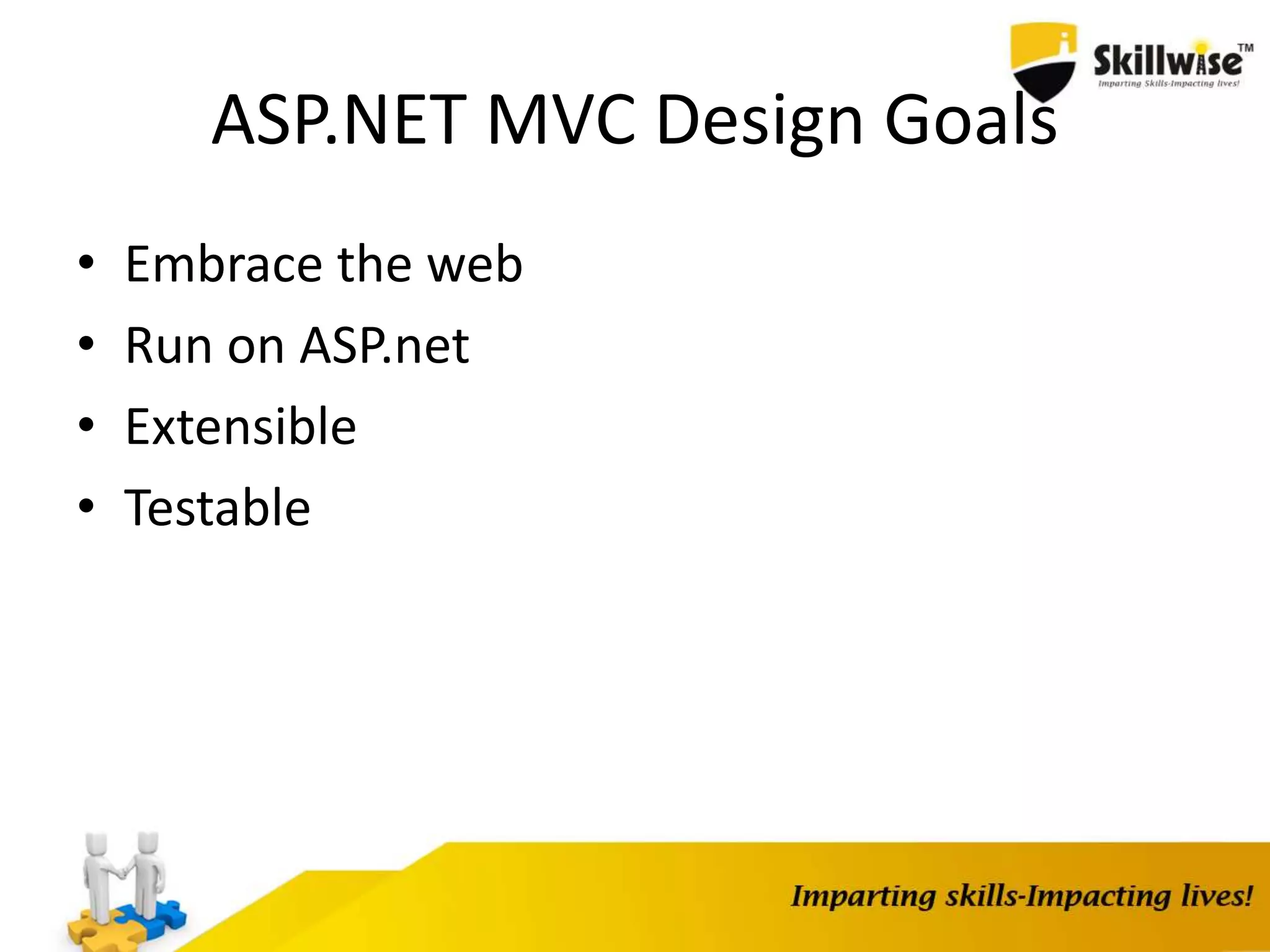 ASP.NET MVC Design Goals • Embrace the web • Run on ASP.net • Extensible • Testable 