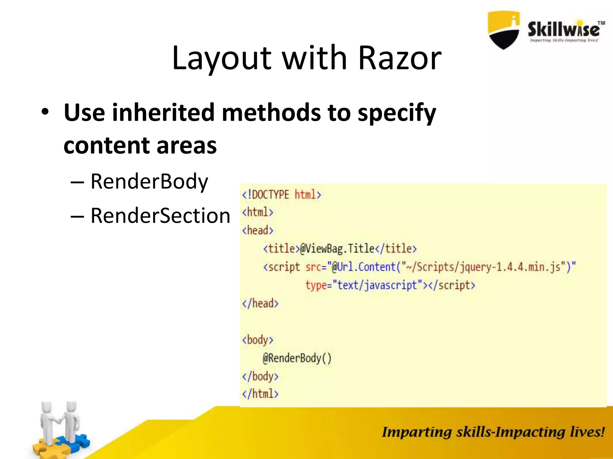 Layout with Razor • Use inherited methods to specify content areas – RenderBody – RenderSection 