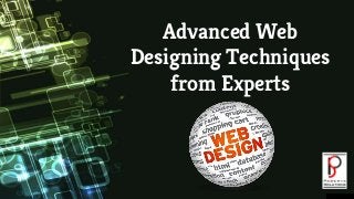 Advanced Web
Designing Techniques
from Experts
 