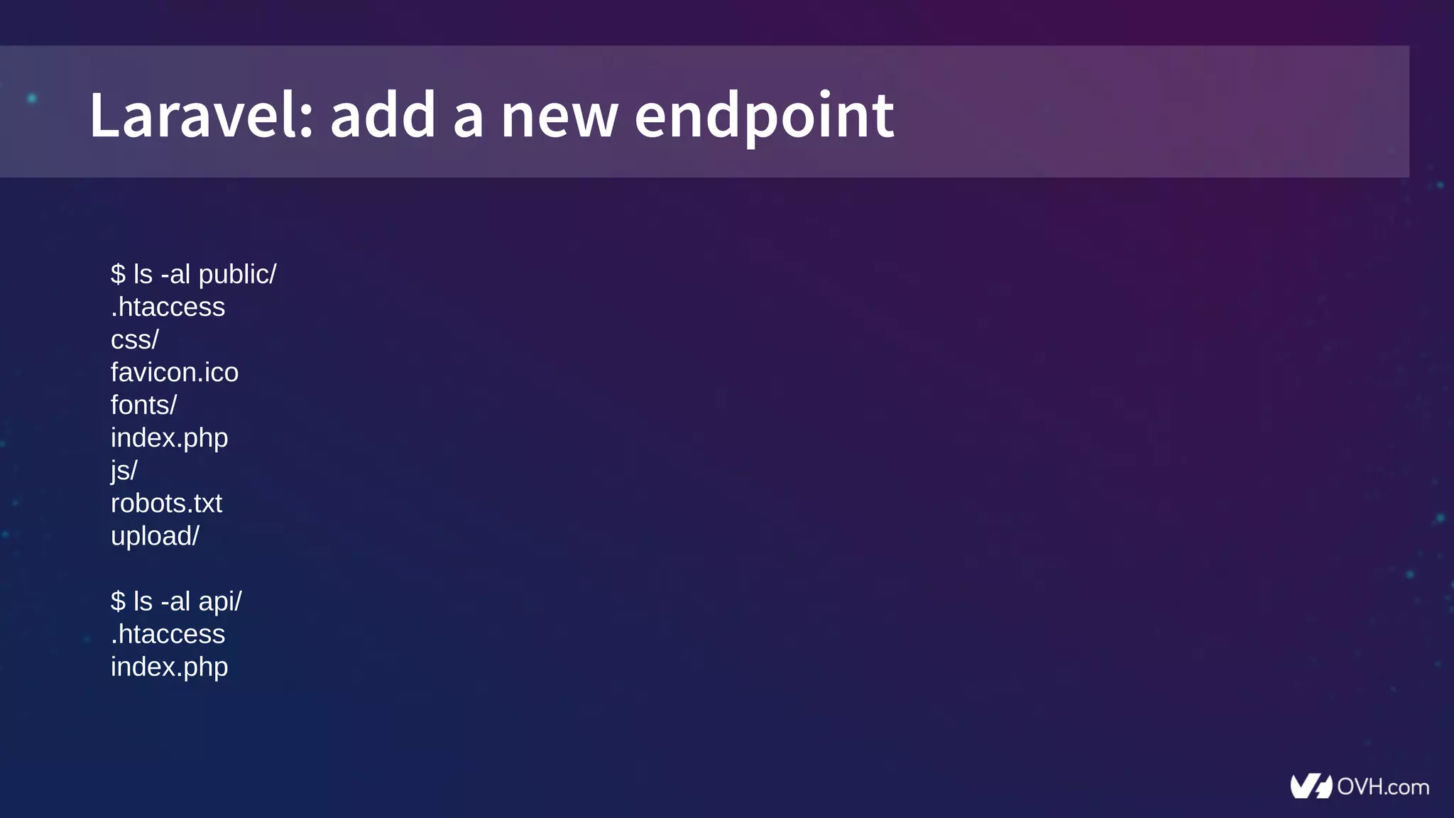 Laravel: add a new endpoint
$ ls -al public/
.htaccess
css/
favicon.ico
fonts/
index.php
js/
robots.txt
upload/
$ ls -al api/
.htaccess
index.php
 