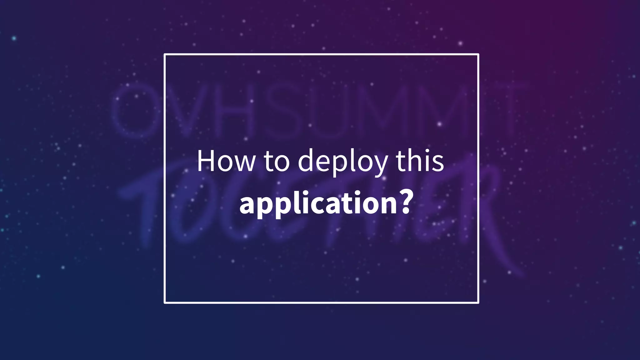 How to deploy this
application?
 