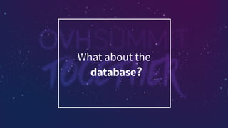 What about the
database?
 