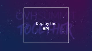 Deploy the
API
 