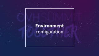 Environment
configuration
 