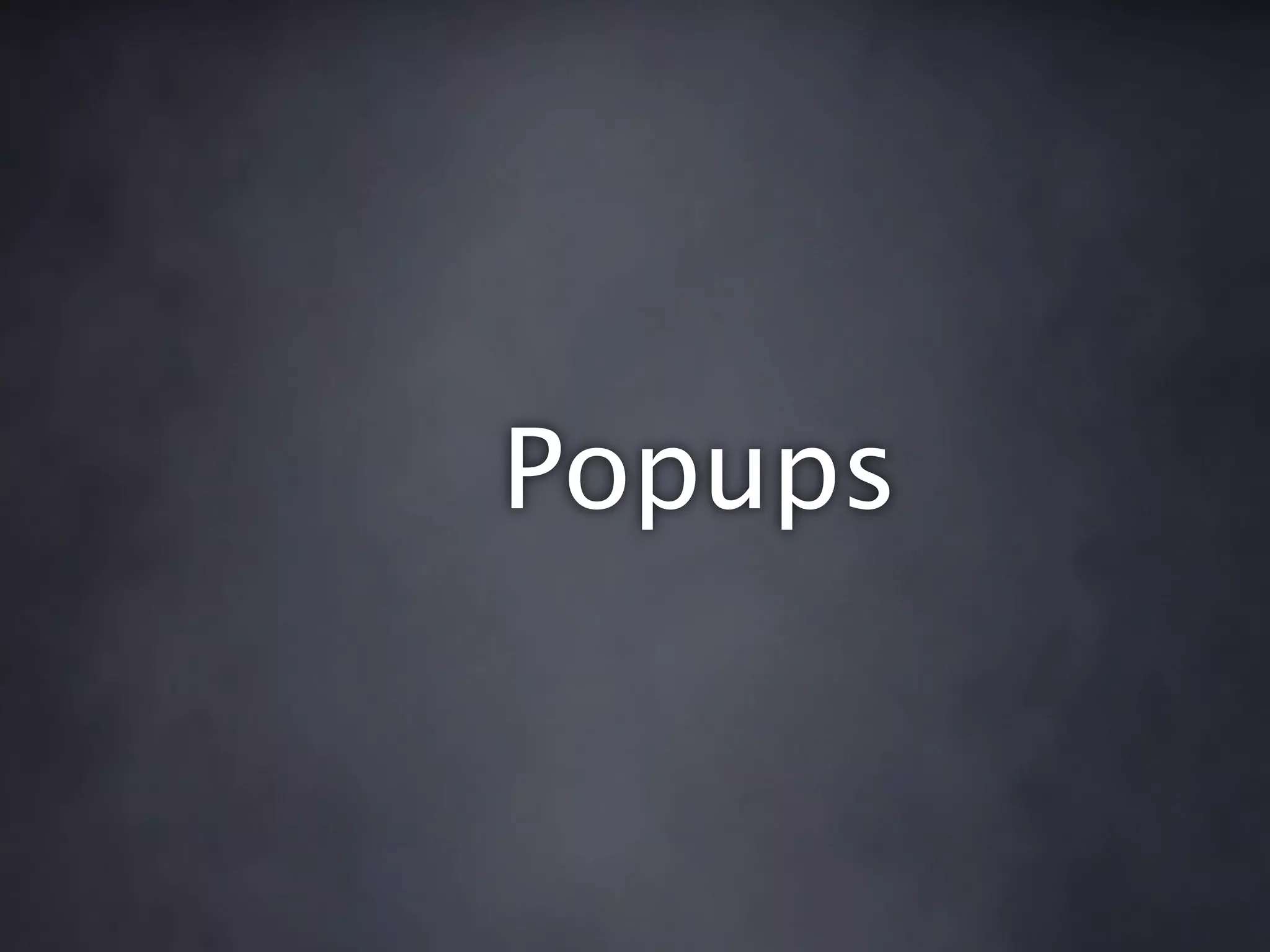 Popups
 