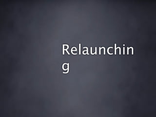 Relaunchin
g
 