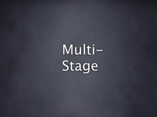Multi-
Stage
 