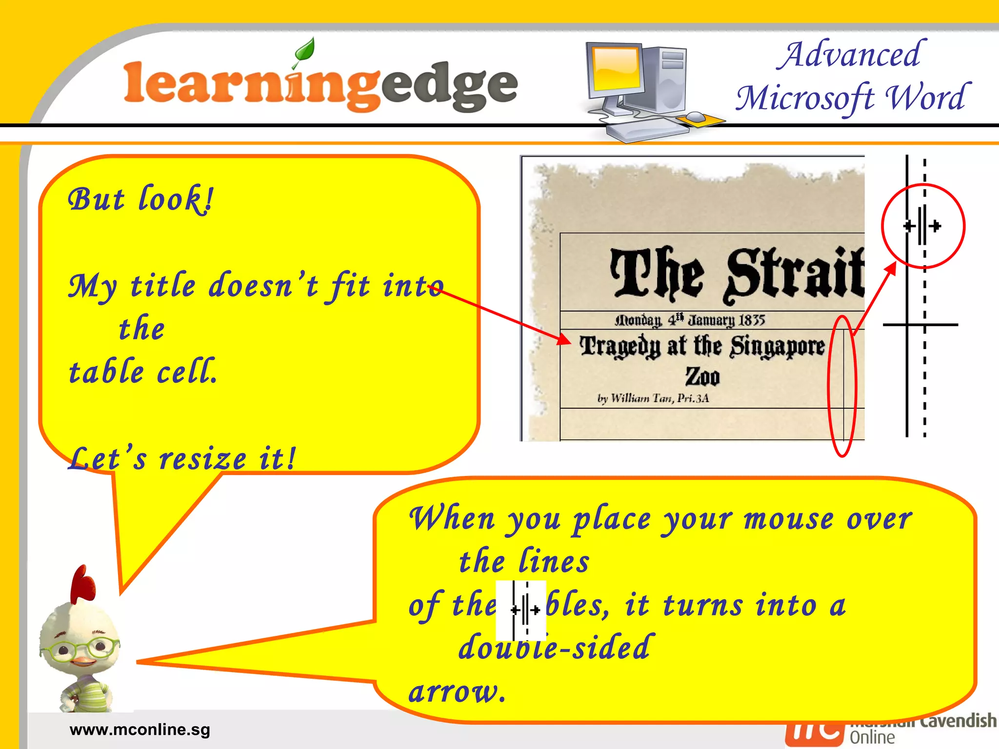 But look! My title doesn’t fit into the  table cell. Let’s resize it! When you place your mouse over the lines  of the tables, it turns into a double-sided  arrow. Click and drag your mouse to resize them. 