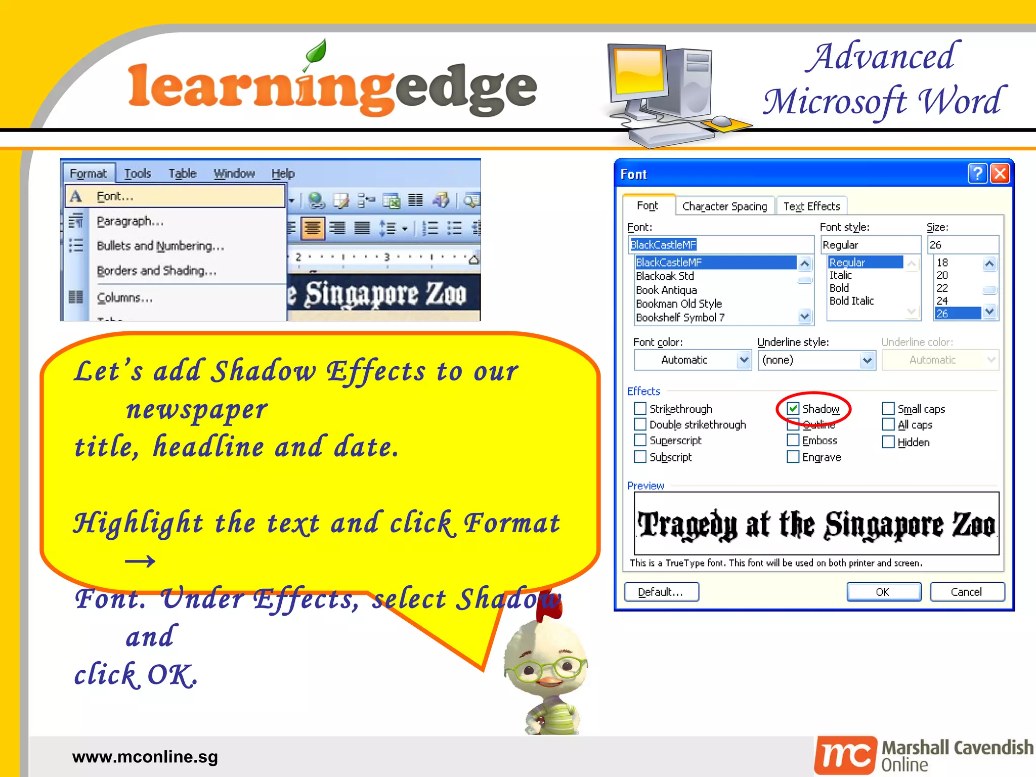 Let’s add Shadow Effects to our newspaper  title, headline and date. Highlight the text and click Format ->  Font. Under Effects, select Shadow and  click OK. 