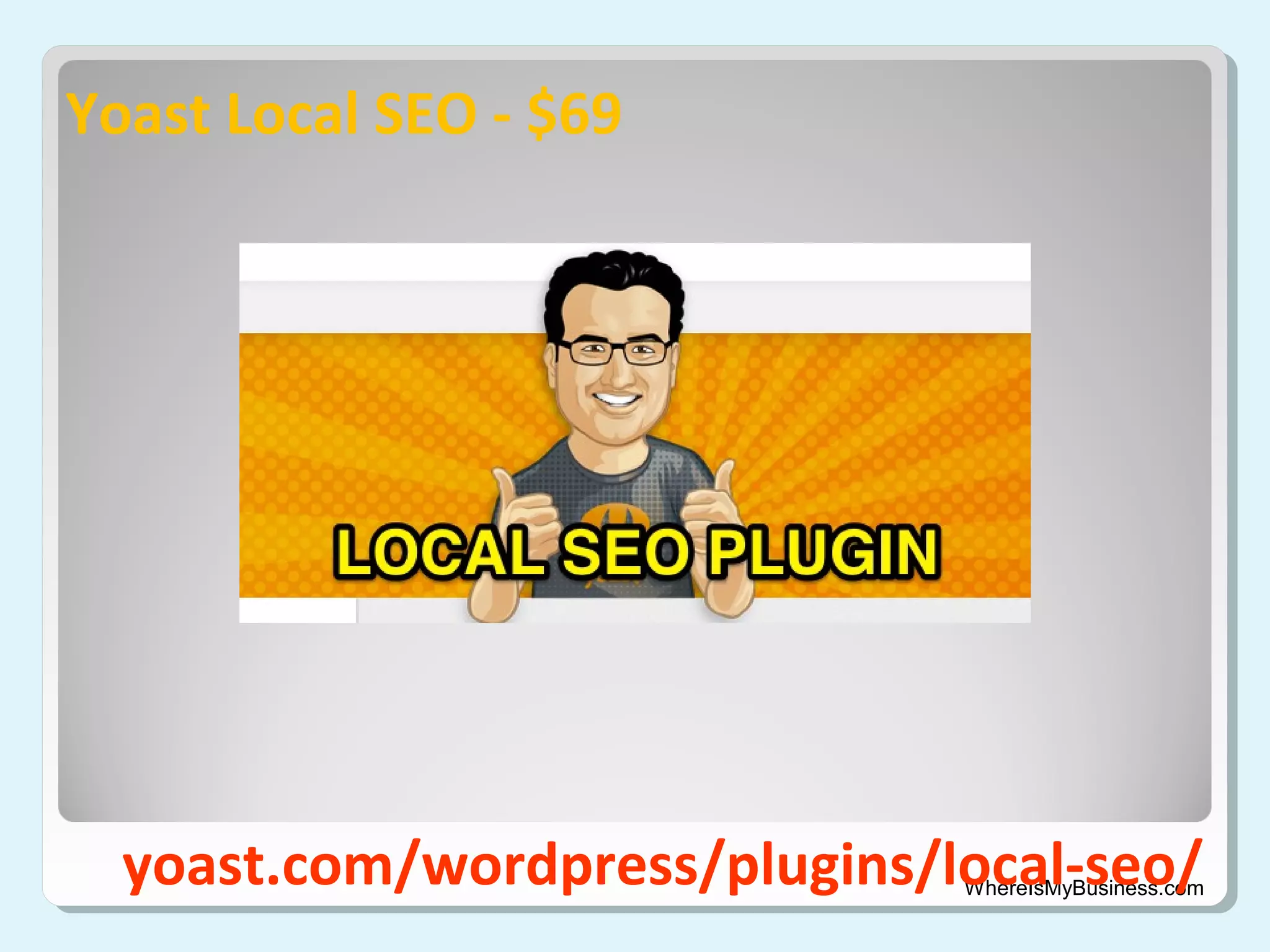 Yoast Local SEO - $69

yoast.com/wordpress/plugins/local-seo/

WhereIsMyBusiness.com

 
