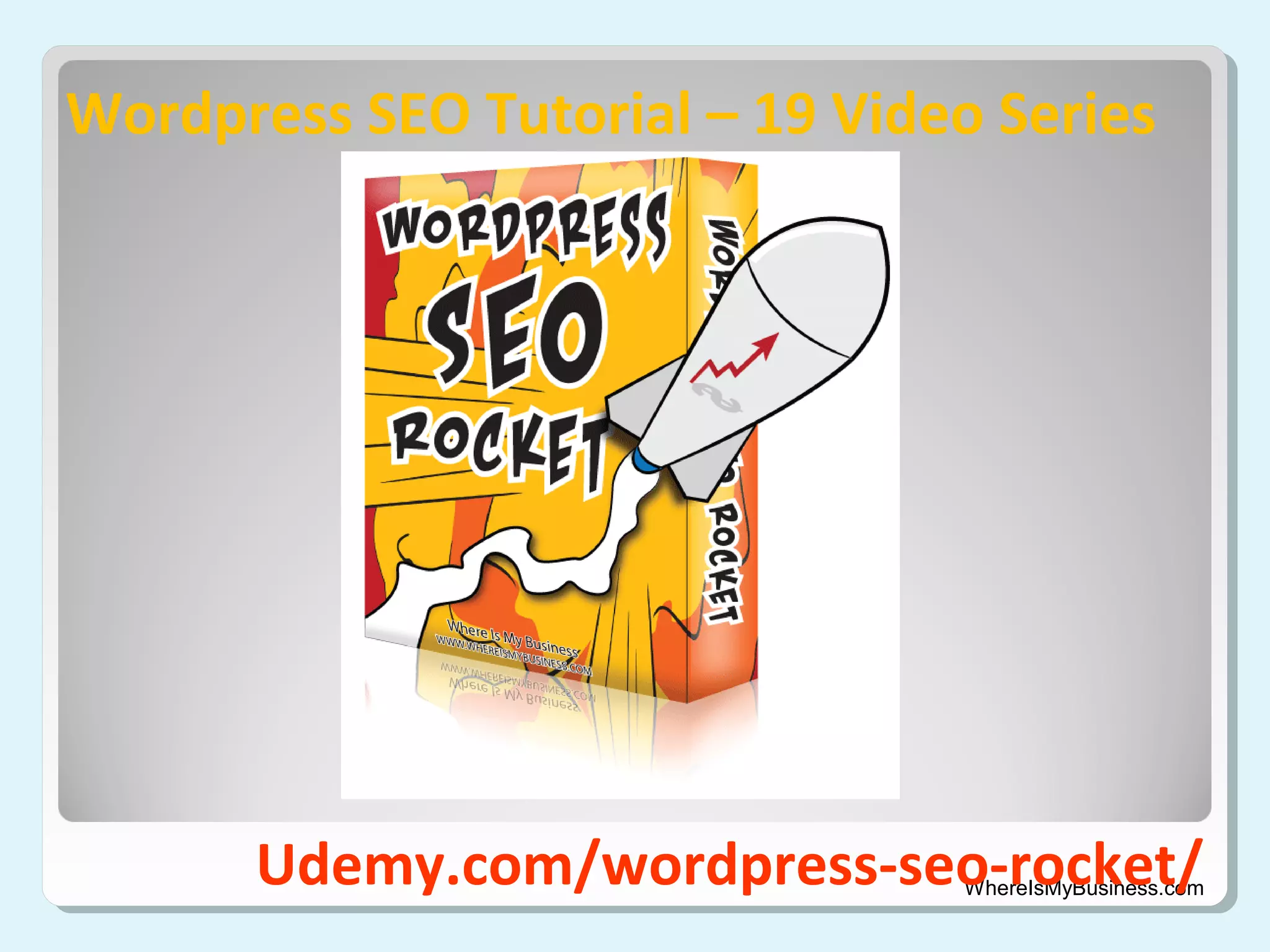 Wordpress SEO Tutorial – 19 Video Series

Udemy.com/wordpress-seo-rocket/

WhereIsMyBusiness.com

 