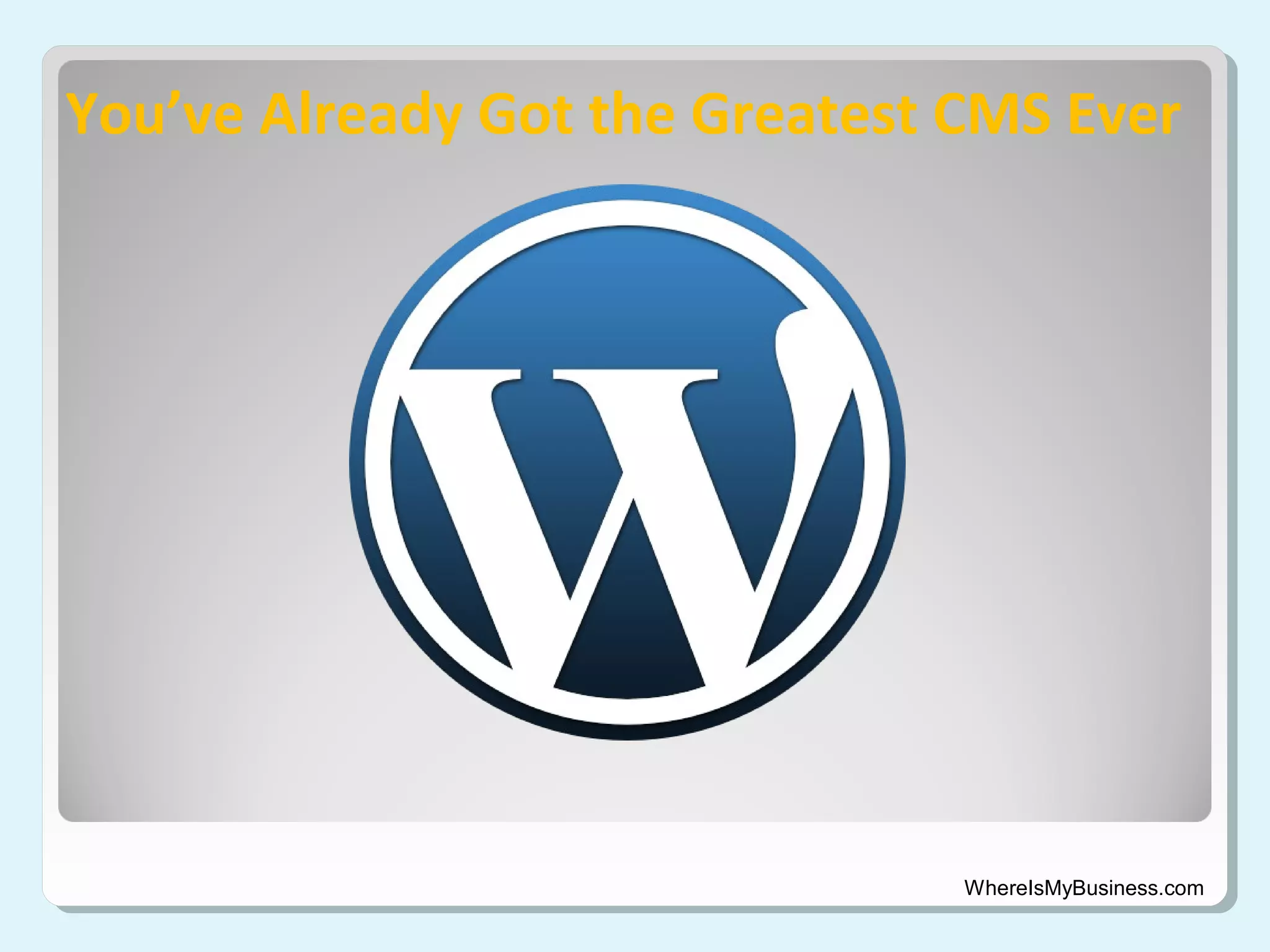 You’ve Already Got the Greatest CMS Ever

WhereIsMyBusiness.com

 