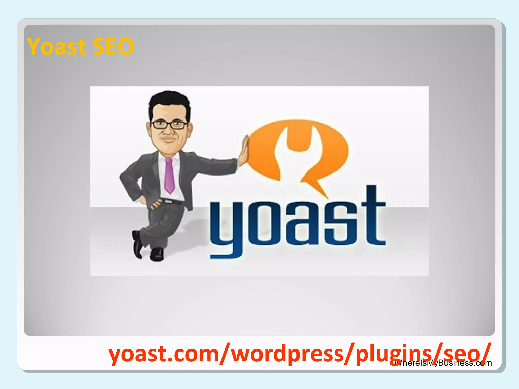 Yoast SEO

yoast.com/wordpress/plugins/seo/

WhereIsMyBusiness.com

 