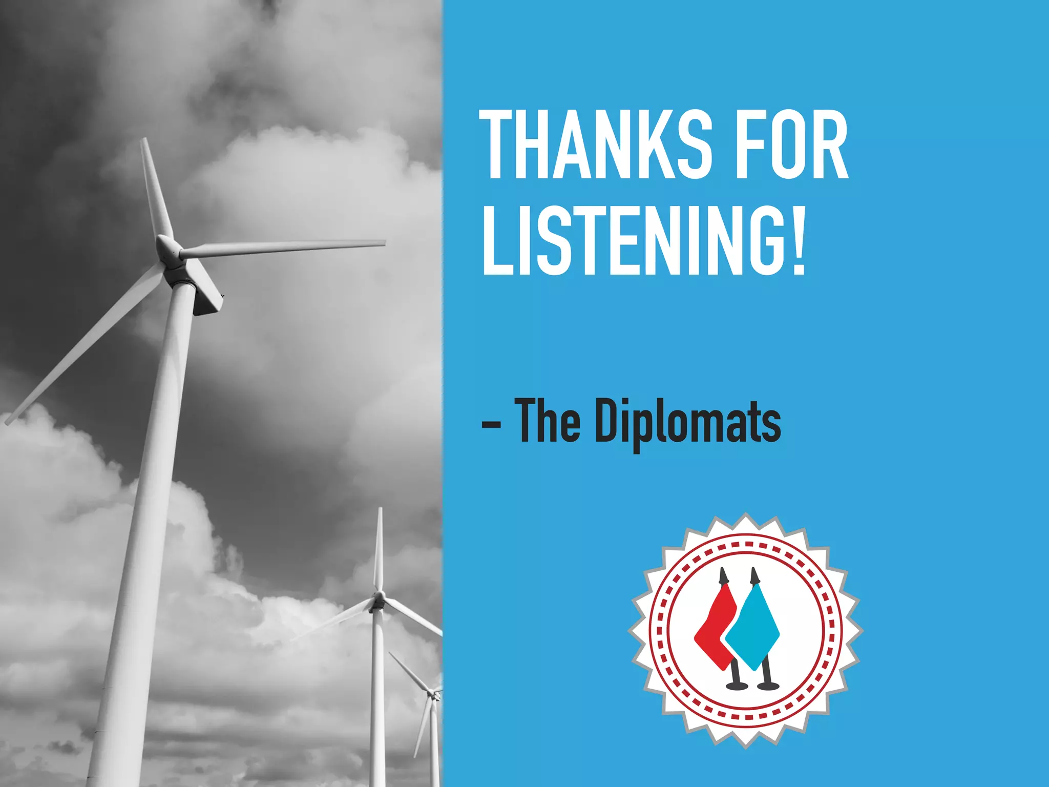 THANKS FOR
LISTENING!
- The Diplomats
 