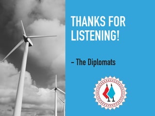 THANKS FOR
LISTENING!
- The Diplomats
 