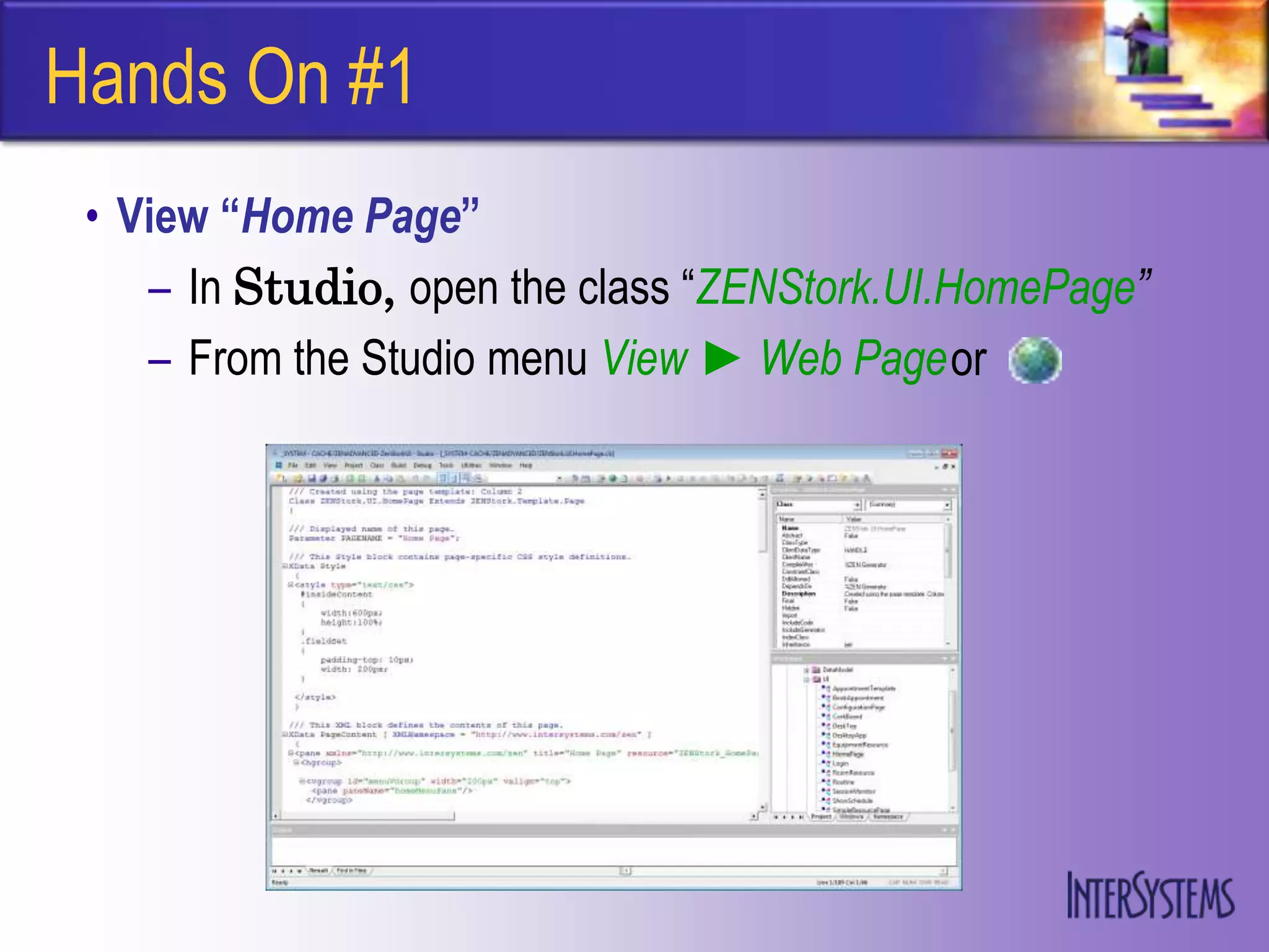 Hands On #1
 • View “Home Page”
    – In Studio, open the class “ZENStork.UI.HomePage”
    – From the Studio menu View ► Web Pageor
 