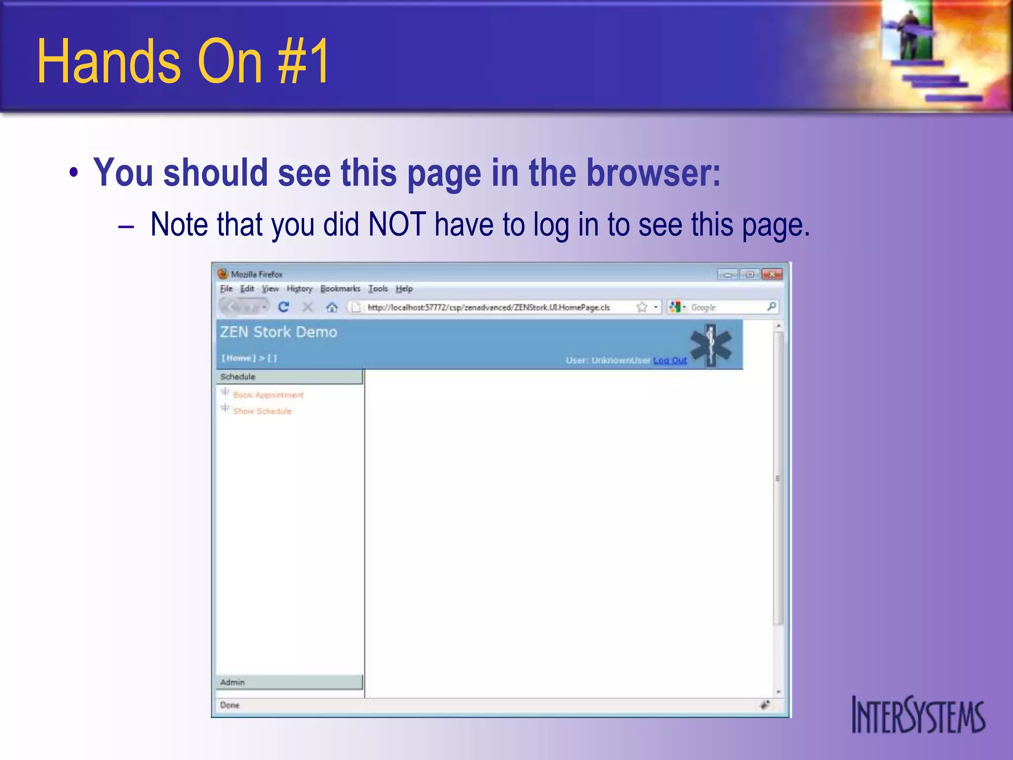 Hands On #1
 • You should see this page in the browser:
    – Note that you did NOT have to log in to see this page.
 