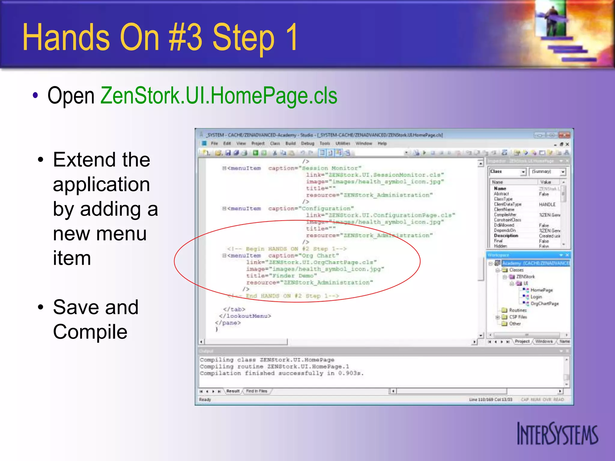 Hands On #3 Step 1
• Open ZenStork.UI.HomePage.cls

• Extend the
  application
  by adding a
  new menu
  item

• Save and
  Compile
 