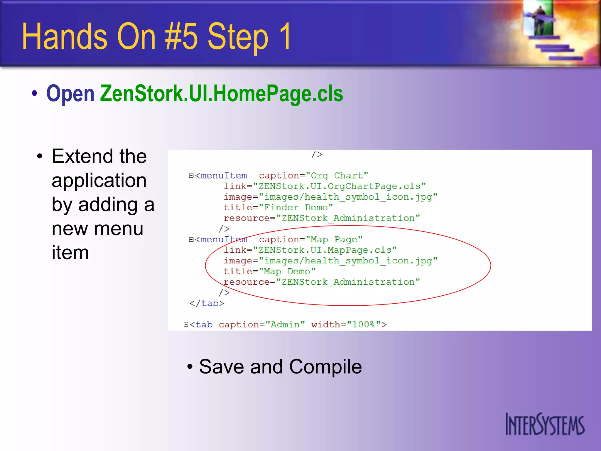 Hands On #5 Step 1
• Open ZenStork.UI.HomePage.cls

• Extend the
  application
  by adding a
  new menu
  item




                • Save and Compile
 