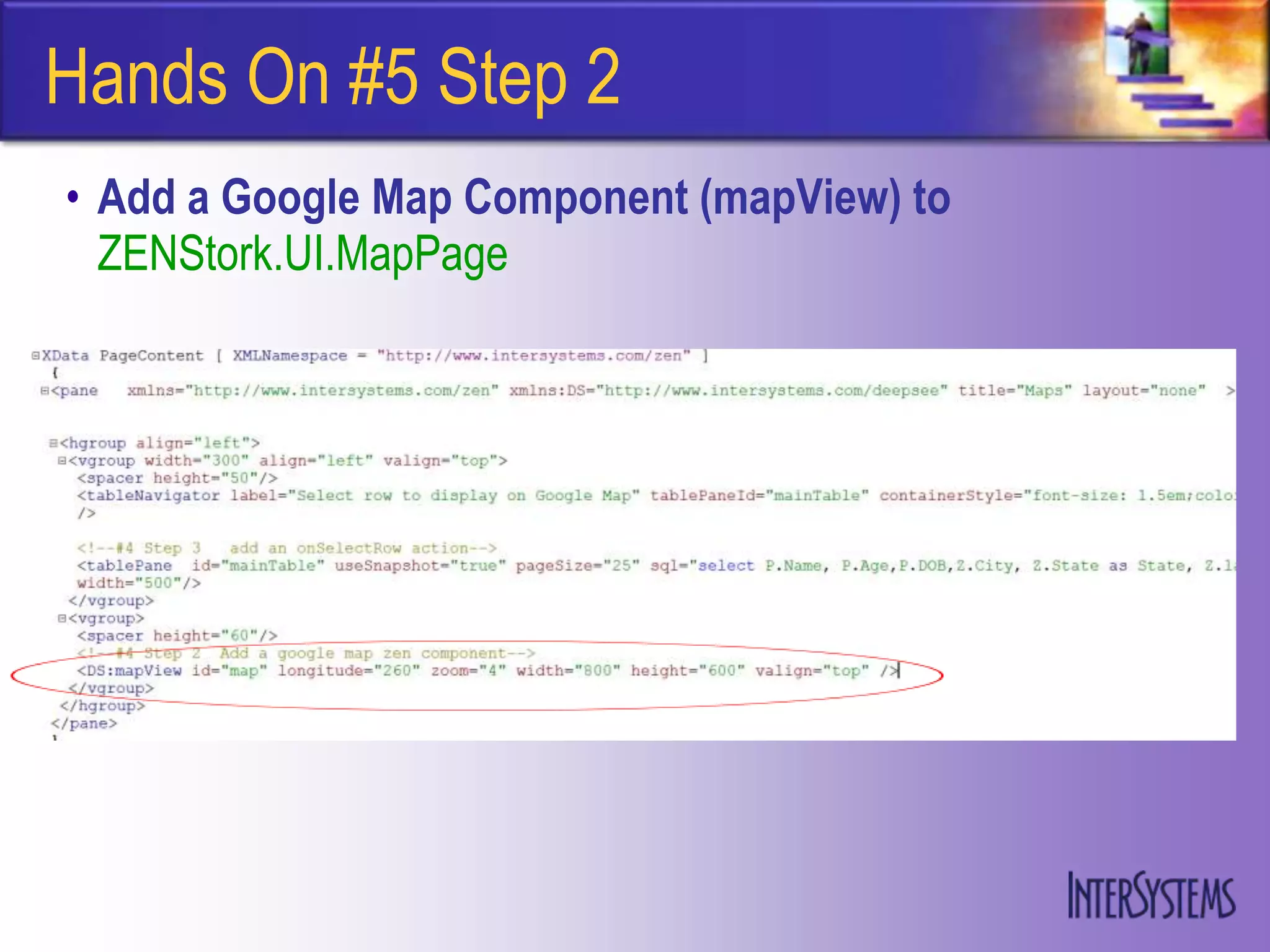 Hands On #5 Step 2
• Add a Google Map Component (mapView) to
  ZENStork.UI.MapPage
 