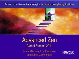 Advanced Zen
  Global Summit 2011
Mark Massias, Lori Fassman
   and Chris Carmichael
 