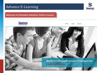 Advance E-Learning 
Welcome to Simulanis Solutions Online Courses 
 