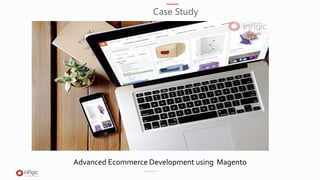 Advanced Ecommerce Development using Magento
Case Study
www.infigic.com
 