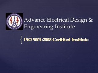 {
Advance Electrical Design &
Engineering Institute
 